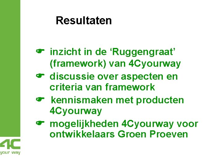 Resultaten inzicht in de ‘Ruggengraat’ (framework) van 4 Cyourway discussie over aspecten en criteria Resultaten inzicht in de ‘Ruggengraat’ (framework) van 4 Cyourway discussie over aspecten en criteria