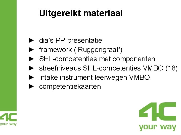 Uitgereikt materiaal ► ► ► dia’s PP-presentatie framework (‘Ruggengraat’) SHL-competenties met componenten streefniveaus SHL-competenties Uitgereikt materiaal ► ► ► dia’s PP-presentatie framework (‘Ruggengraat’) SHL-competenties met componenten streefniveaus SHL-competenties