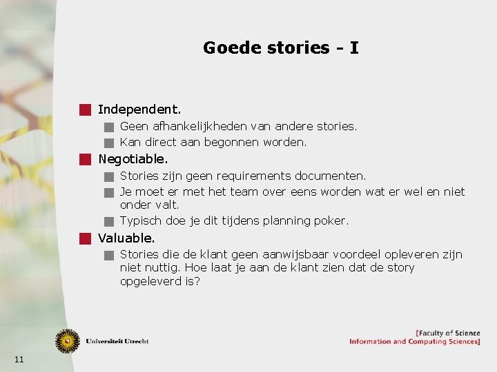 Goede stories - I g Independent. g Geen afhankelijkheden van andere stories. g Kan