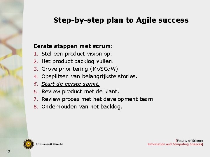 Step-by-step plan to Agile success Eerste stappen met scrum: 1. Stel een product vision