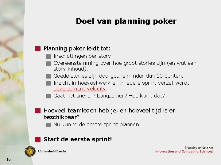 Doel van planning poker g Planning poker leidt tot: g Inschattingen per story. g