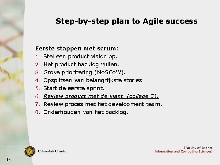 Step-by-step plan to Agile success Eerste stappen met scrum: 1. Stel een product vision