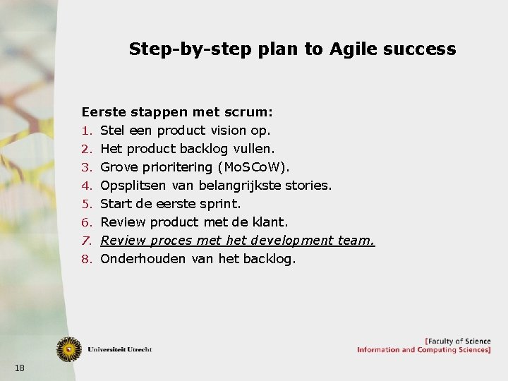 Step-by-step plan to Agile success Eerste stappen met scrum: 1. Stel een product vision