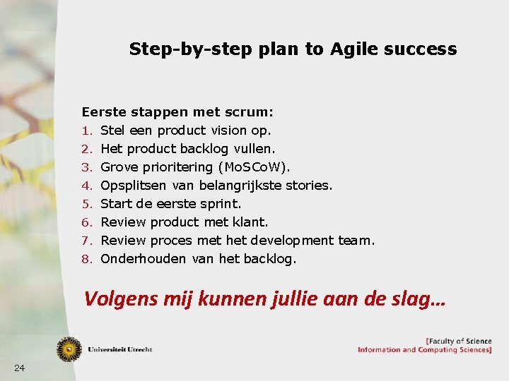 Step-by-step plan to Agile success Eerste stappen met scrum: 1. Stel een product vision