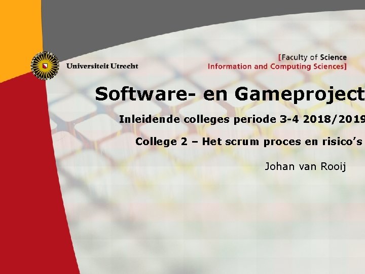 Software- en Gameproject Inleidende colleges periode 3 -4 2018/2019 College 2 – Het scrum