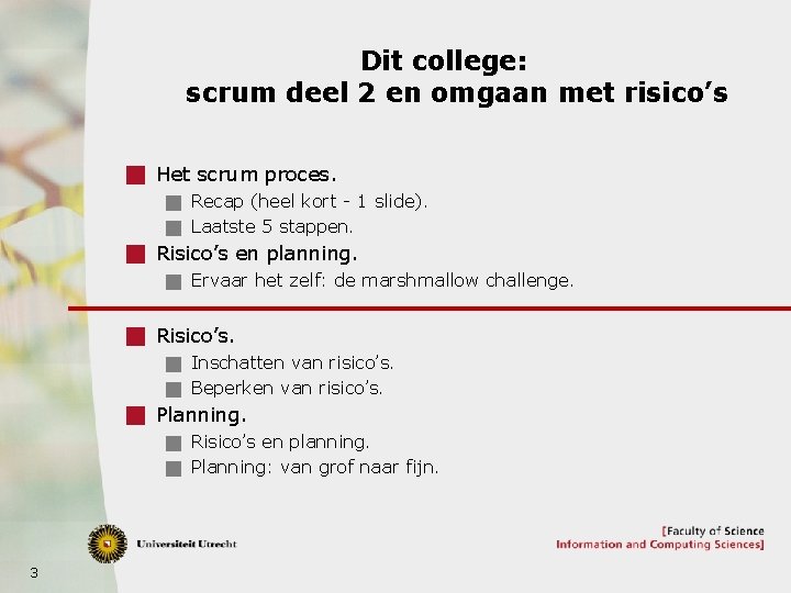 Dit college: scrum deel 2 en omgaan met risico’s g Het scrum proces. g