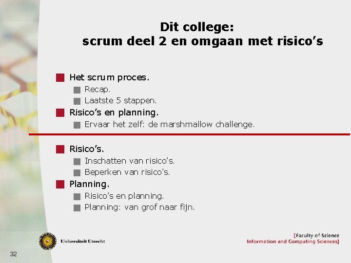 Dit college: scrum deel 2 en omgaan met risico’s g Het scrum proces. g