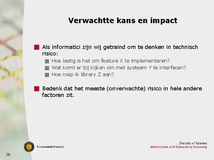 Verwachtte kans en impact g Als informatici zijn wij getraind om te denken in