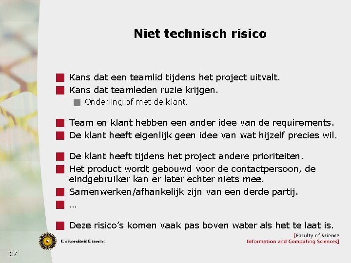 Niet technisch risico g Kans dat een teamlid tijdens het project uitvalt. g Kans