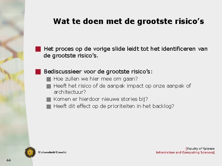 Wat te doen met de grootste risico’s g Het proces op de vorige slide