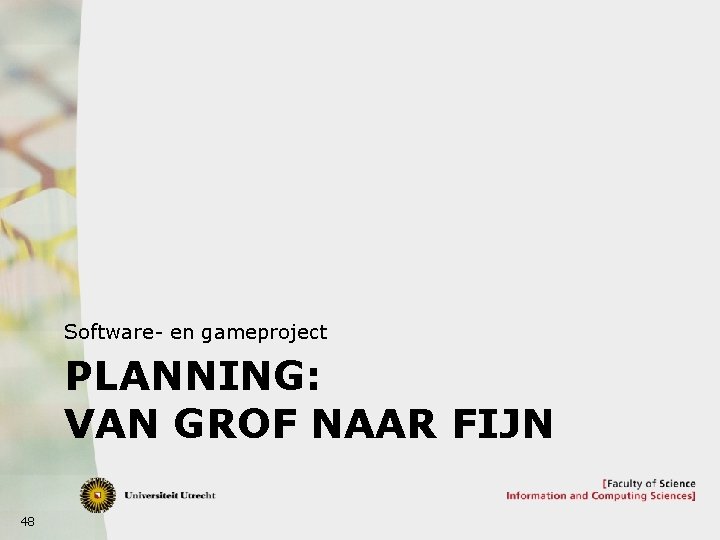 Software- en gameproject PLANNING: VAN GROF NAAR FIJN 48 