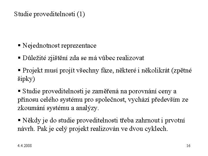 Studie proveditelnosti (1) § Nejednotnost reprezentace § Důležité zjištění zda se má vůbec realizovat