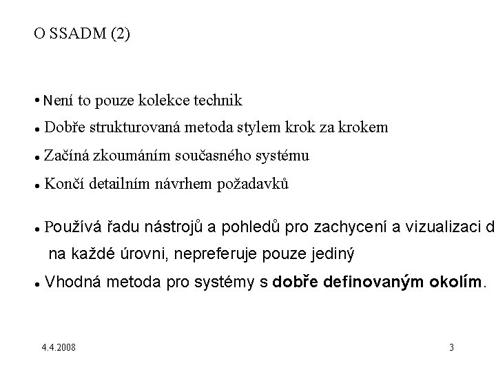 O SSADM (2) • Není to pouze kolekce technik Dobře strukturovaná metoda stylem krok