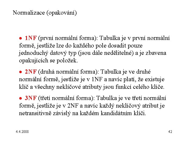 Normalizace (opakování) · 1 NF (první normální forma): Tabulka je v první normální formě,