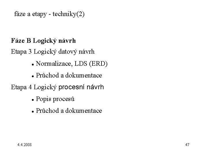 fáze a etapy - techniky(2) Fáze B Logický návrh Etapa 3 Logický datový návrh