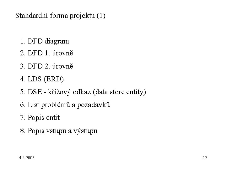 Standardní forma projektu (1) 1. DFD diagram 2. DFD 1. úrovně 3. DFD 2.