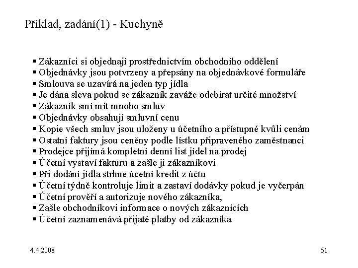 Příklad, zadání(1) - Kuchyně § Zákazníci si objednají prostřednictvím obchodního oddělení § Objednávky jsou