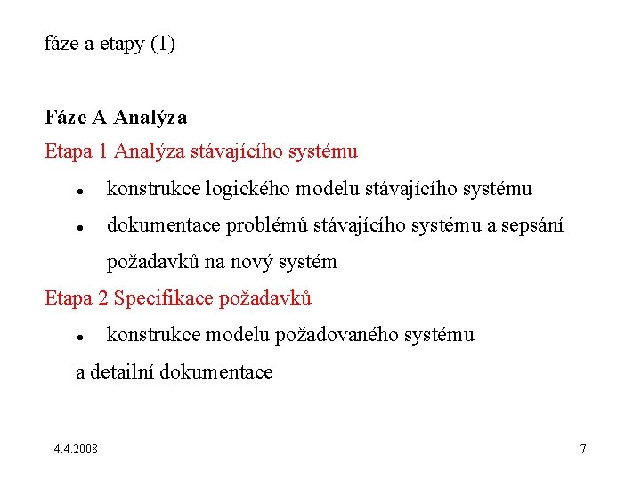 fáze a etapy (1) Fáze A Analýza Etapa 1 Analýza stávajícího systému konstrukce logického