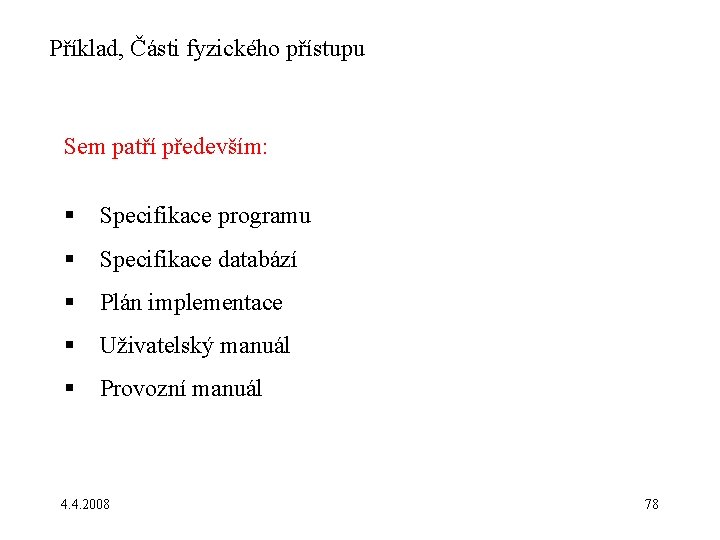 Příklad, Části fyzického přístupu Sem patří především: § Specifikace programu § Specifikace databází §