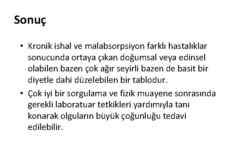 Sonuç • Kronik ishal ve malabsorpsiyon farklı hastalıklar sonucunda ortaya çıkan doğumsal veya edinsel