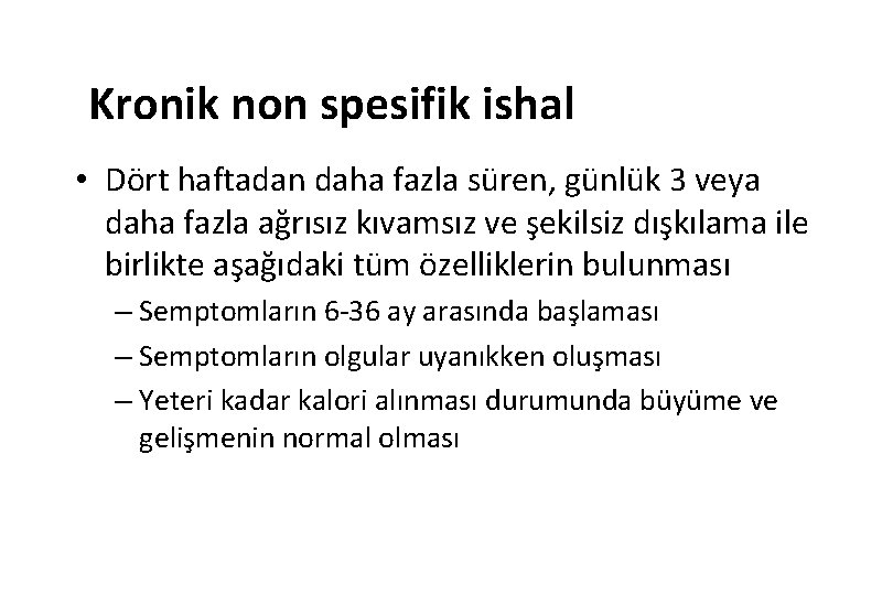 Kronik non spesifik ishal • Dört haftadan daha fazla süren, günlük 3 veya daha