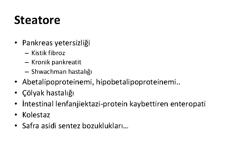 Steatore • Pankreas yetersizliği – Kistik fibroz – Kronik pankreatit – Shwachman hastalığı •