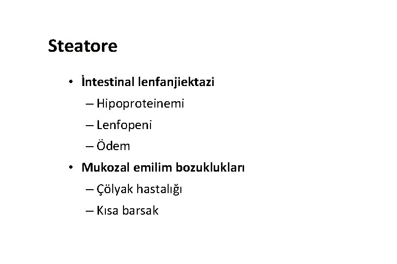 Steatore • İntestinal lenfanjiektazi – Hipoproteinemi – Lenfopeni – Ödem • Mukozal emilim bozuklukları