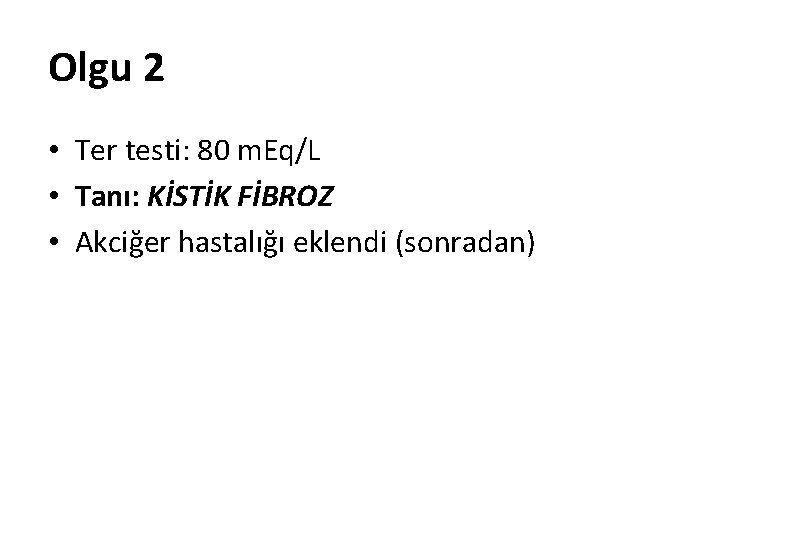 Olgu 2 • Ter testi: 80 m. Eq/L • Tanı: KİSTİK FİBROZ • Akciğer