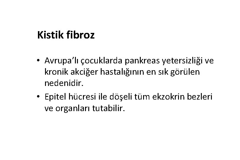 Kistik fibroz • Avrupa’lı çocuklarda pankreas yetersizliği ve kronik akciğer hastalığının en sık görülen