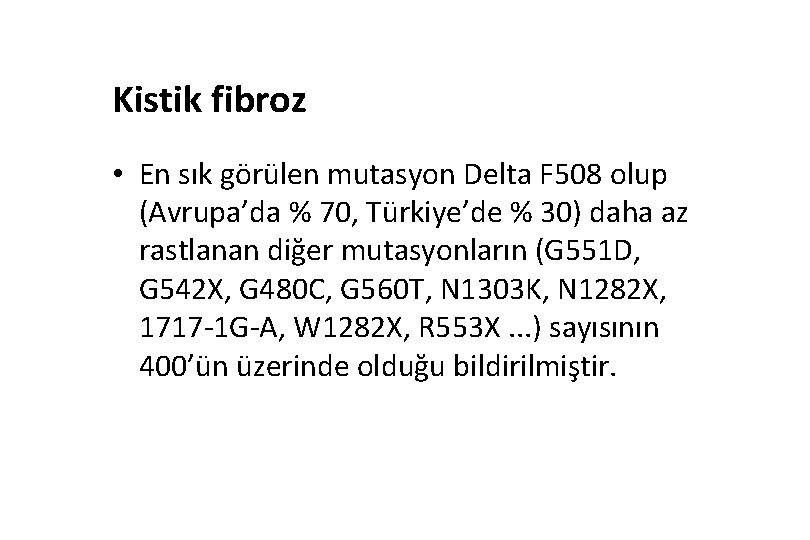 Kistik fibroz • En sık görülen mutasyon Delta F 508 olup (Avrupa’da % 70,