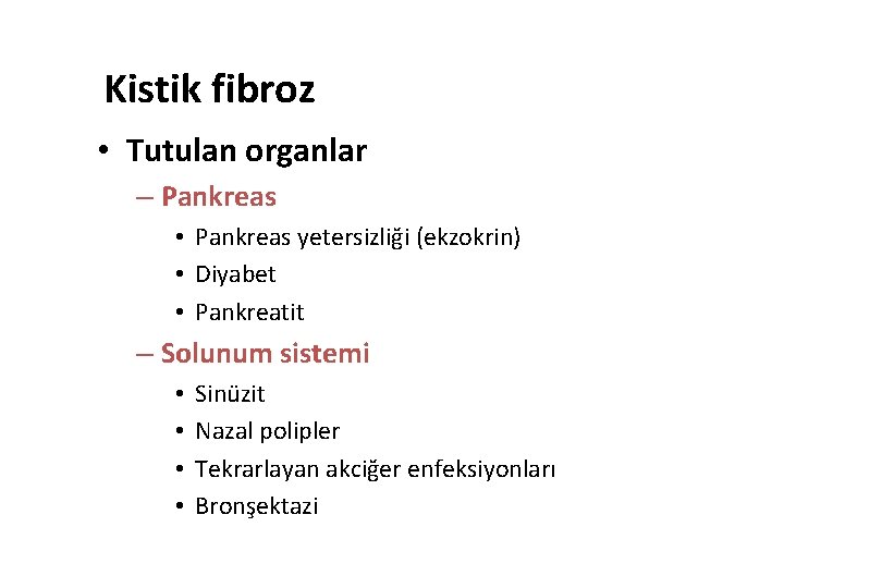 Kistik fibroz • Tutulan organlar – Pankreas • Pankreas yetersizliği (ekzokrin) • Diyabet •