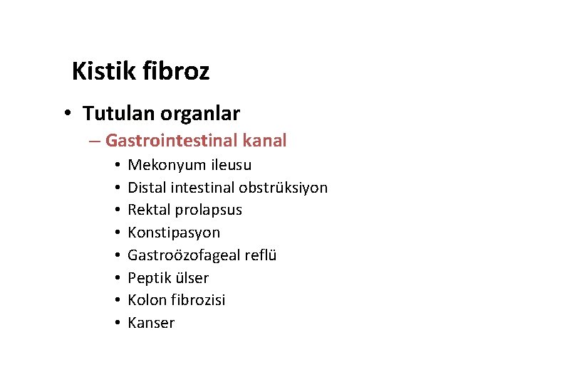 Kistik fibroz • Tutulan organlar – Gastrointestinal kanal • • Mekonyum ileusu Distal intestinal