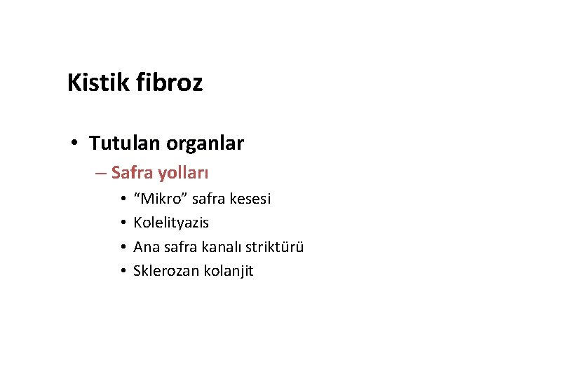 Kistik fibroz • Tutulan organlar – Safra yolları • • “Mikro” safra kesesi Kolelityazis