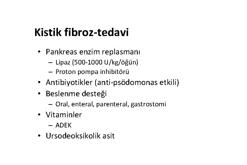 Kistik fibroz-tedavi • Pankreas enzim replasmanı – Lipaz (500 -1000 U/kg/öğün) – Proton pompa