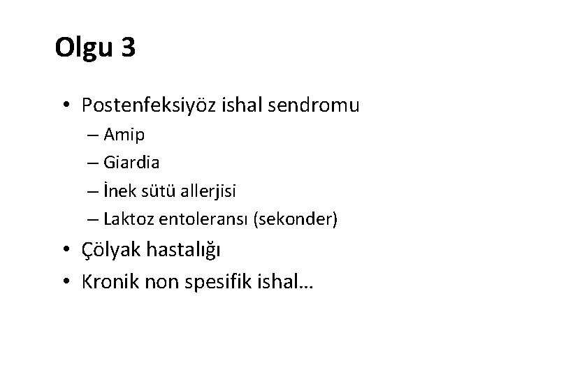 Olgu 3 • Postenfeksiyöz ishal sendromu – Amip – Giardia – İnek sütü allerjisi
