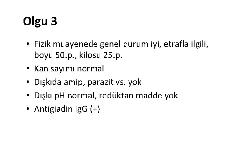 Olgu 3 • Fizik muayenede genel durum iyi, etrafla ilgili, boyu 50. p. ,