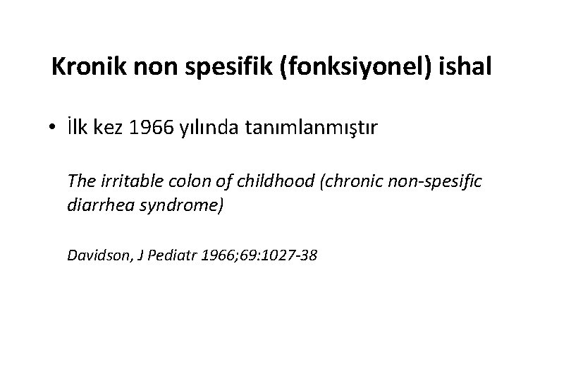 Kronik non spesifik (fonksiyonel) ishal • İlk kez 1966 yılında tanımlanmıştır The irritable colon