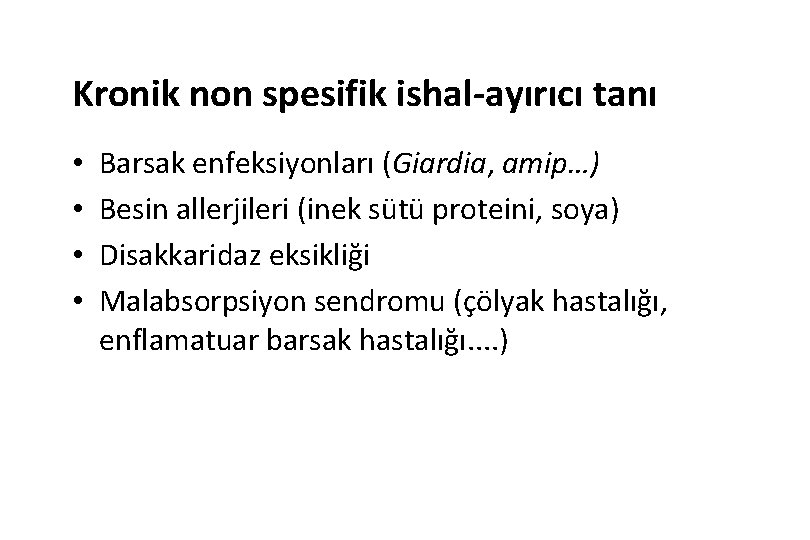 Kronik non spesifik ishal-ayırıcı tanı • • Barsak enfeksiyonları (Giardia, amip…) Besin allerjileri (inek