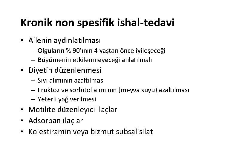 Kronik non spesifik ishal-tedavi • Ailenin aydınlatılması – Olguların % 90’ının 4 yaştan önce