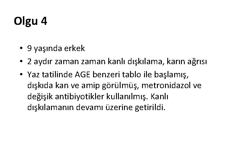 Olgu 4 • 9 yaşında erkek • 2 aydır zaman kanlı dışkılama, karın ağrısı