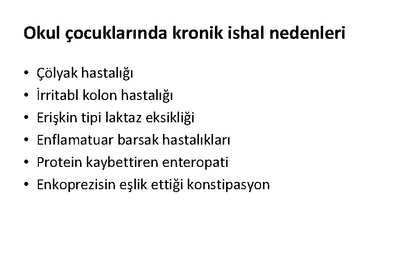 Okul çocuklarında kronik ishal nedenleri • • • Çölyak hastalığı İrritabl kolon hastalığı Erişkin