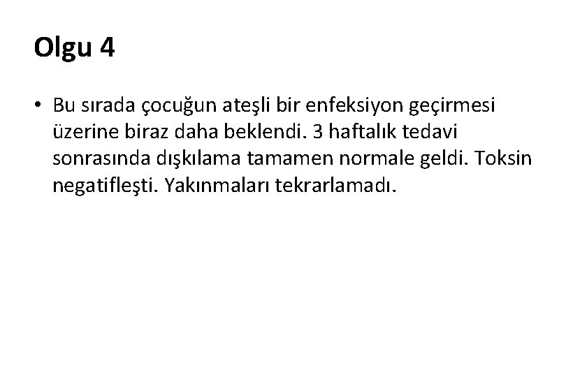 Olgu 4 • Bu sırada çocuğun ateşli bir enfeksiyon geçirmesi üzerine biraz daha beklendi.