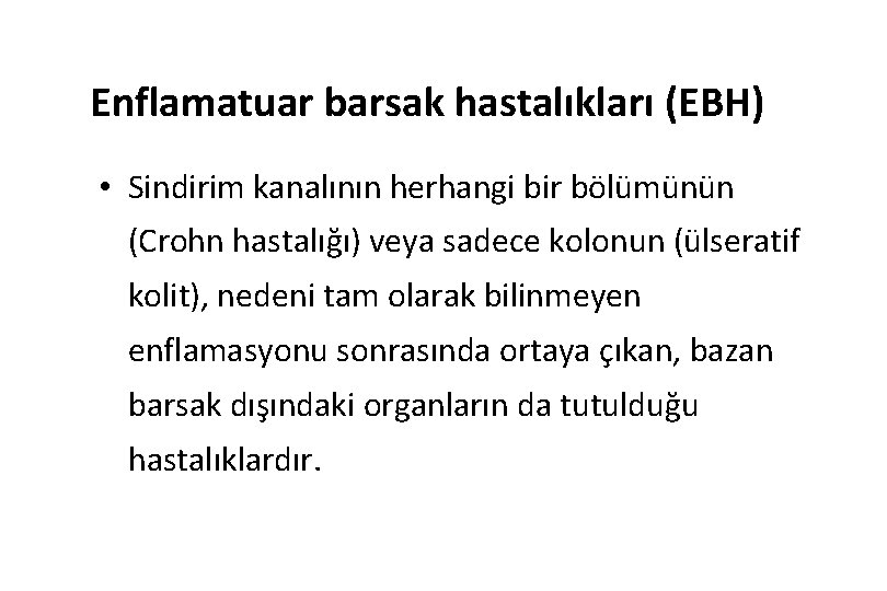 Enflamatuar barsak hastalıkları (EBH) • Sindirim kanalının herhangi bir bölümünün (Crohn hastalığı) veya sadece