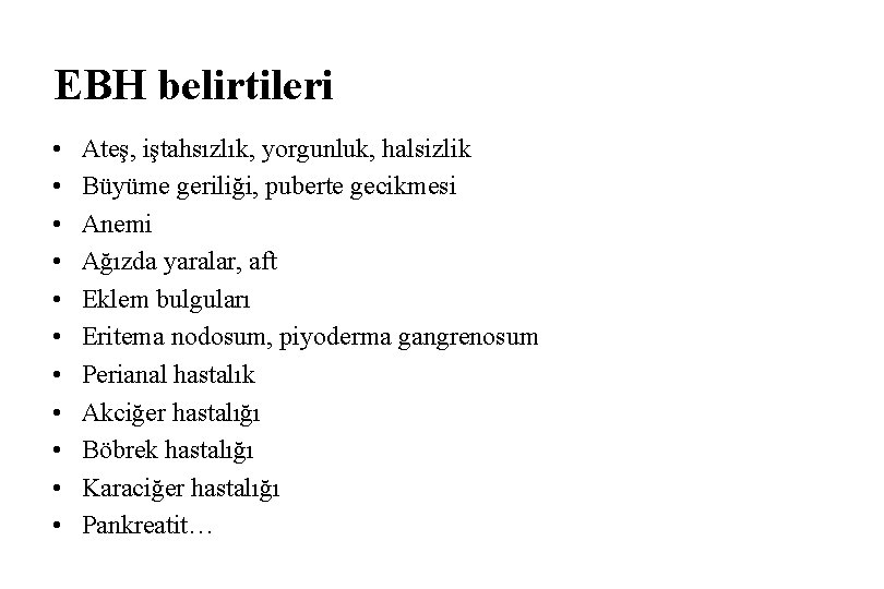 EBH belirtileri • • • Ateş, iştahsızlık, yorgunluk, halsizlik Büyüme geriliği, puberte gecikmesi Anemi