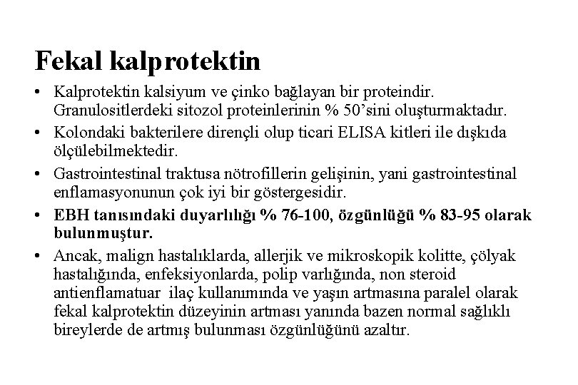 Fekal kalprotektin • Kalprotektin kalsiyum ve çinko bağlayan bir proteindir. Granulositlerdeki sitozol proteinlerinin %