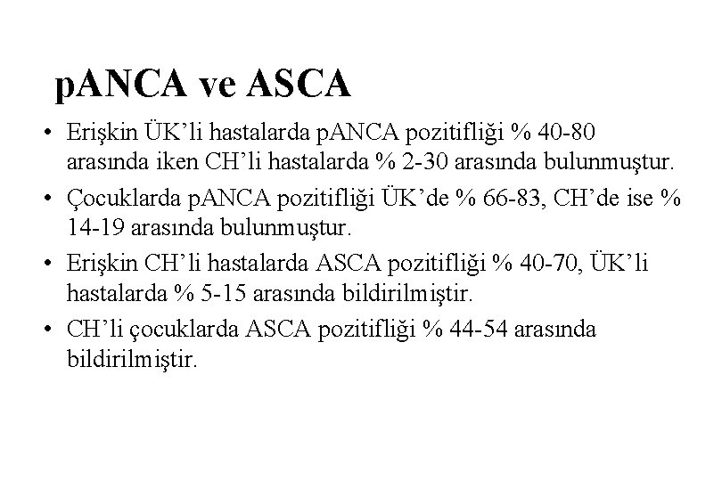 p. ANCA ve ASCA • Erişkin ÜK’li hastalarda p. ANCA pozitifliği % 40 -80