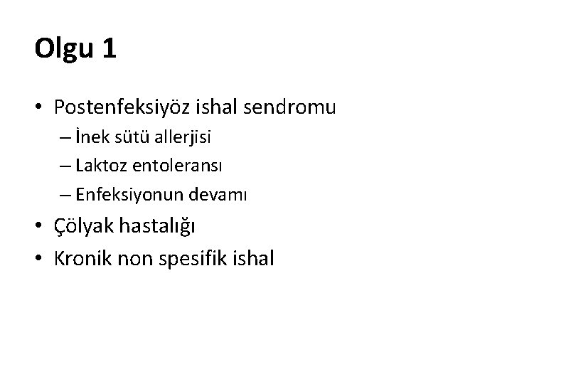 Olgu 1 • Postenfeksiyöz ishal sendromu – İnek sütü allerjisi – Laktoz entoleransı –