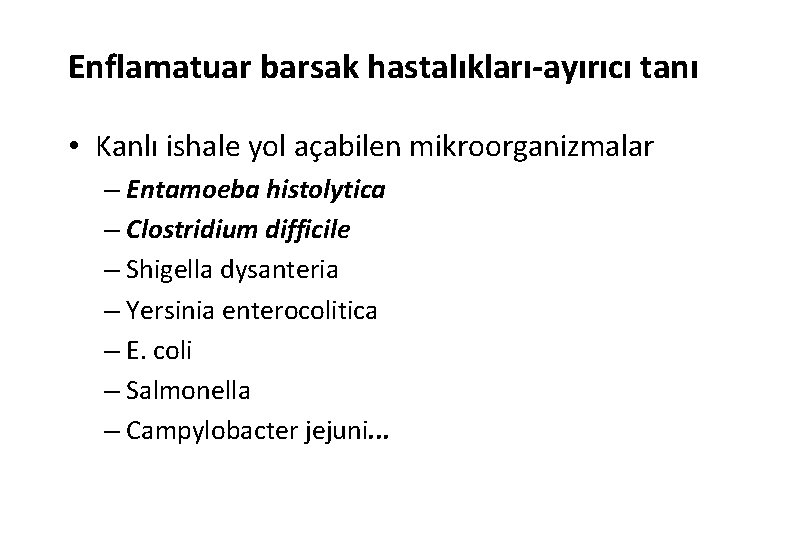 Enflamatuar barsak hastalıkları-ayırıcı tanı • Kanlı ishale yol açabilen mikroorganizmalar – Entamoeba histolytica –