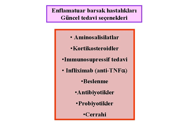 Enflamatuar barsak hastalıkları Güncel tedavi seçenekleri • Aminosalisilatlar • Kortikosteroidler • Immunosupressif tedavi •