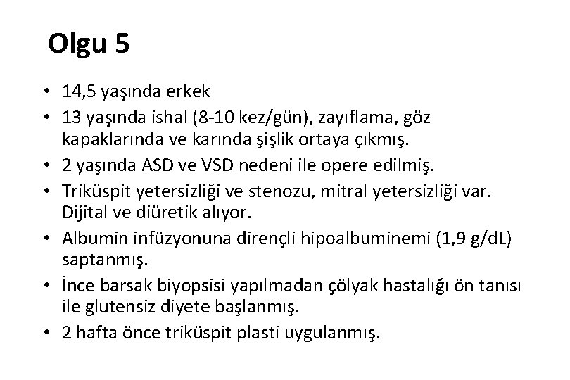 Olgu 5 • 14, 5 yaşında erkek • 13 yaşında ishal (8 -10 kez/gün),